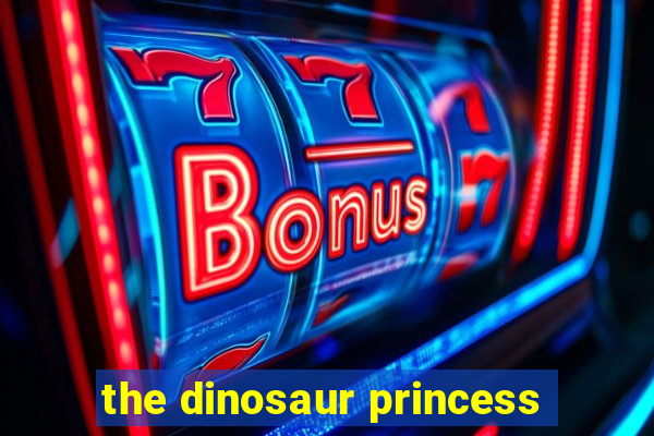 the dinosaur princess